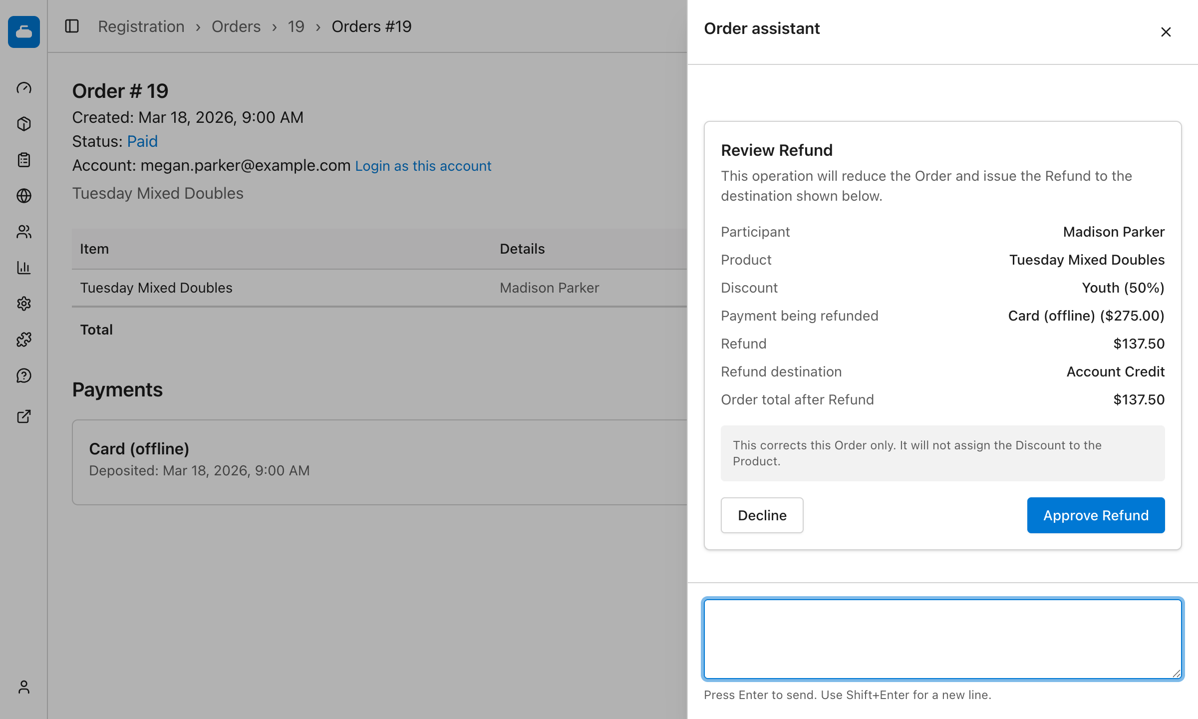 A refund proposal for Madison's order, showing the participant, league, Youth
discount, payment being refunded, refund destination, refund amount, resulting order total, and Approve Refund
button.